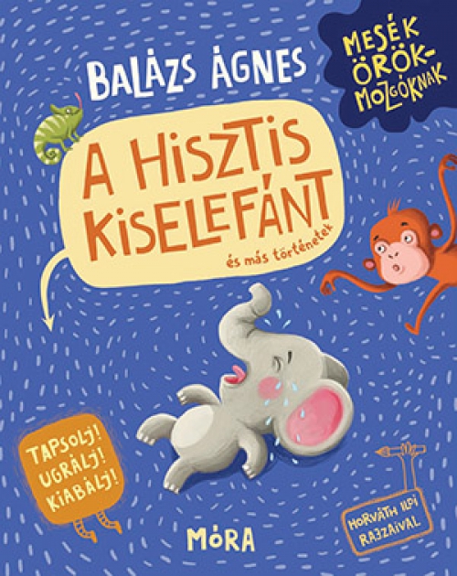 Balázs Ágnes - A hisztis kiselefánt és más történetek