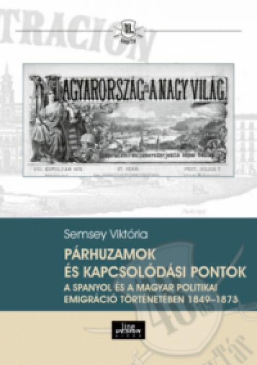 Semsey Viktória - Párhuzamok és kapcsolódási pontok a spanyol és a magyar politikai emigráció történetében 1849-1873