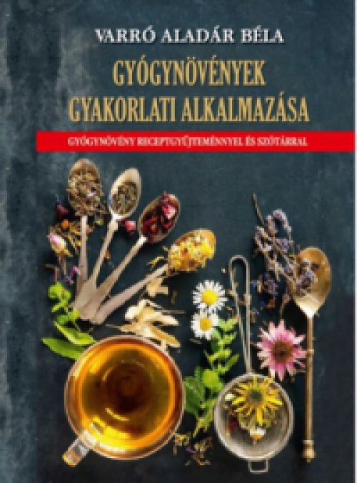 Varró Aladár Béla - Gyógynövények gyakorlati alkalmazása