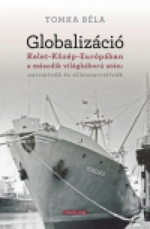 Globalizáció Kelet-Közép-Európában a második világháború után: narratívák és ellennarratívák