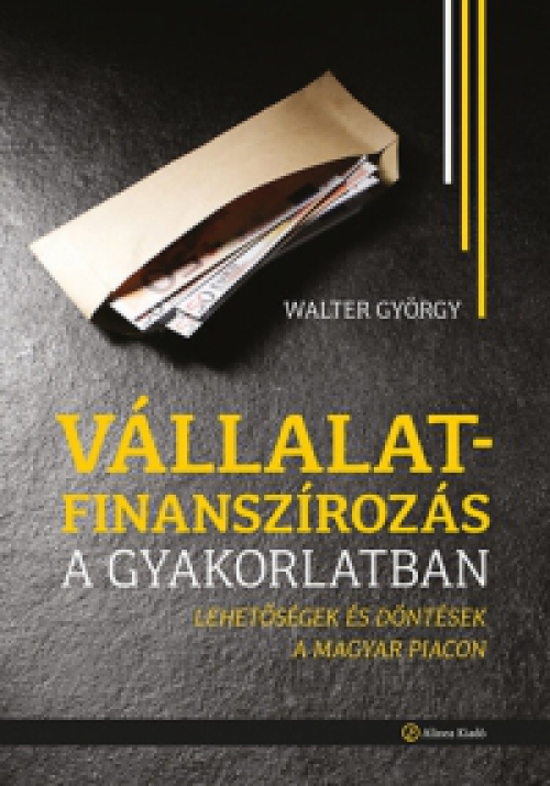 Walter György - Vállalatfinanszírozás a gyakorlatban