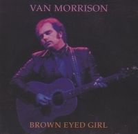  - Van Morrison - Brown eyed girl