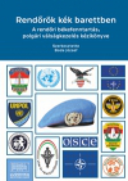 Rendőrök kék barettben - A rendőri békefenntartás, polgári válságkezelés kézikönyve