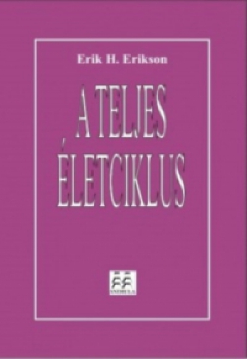 Erik H. Erikson - A teljes életciklus
