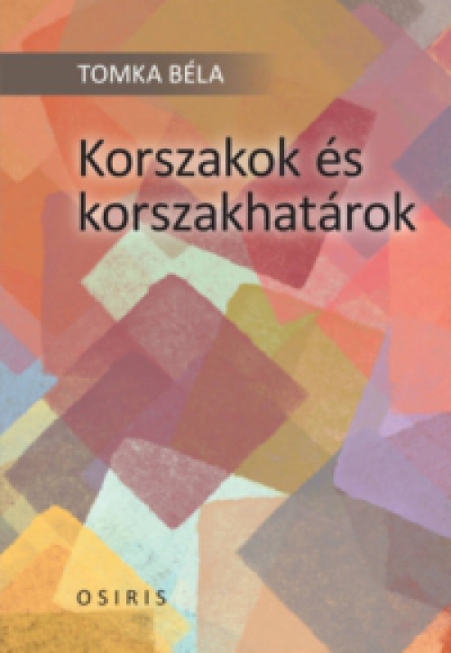 Tomka Béla - Korszakok és korszakhatárok