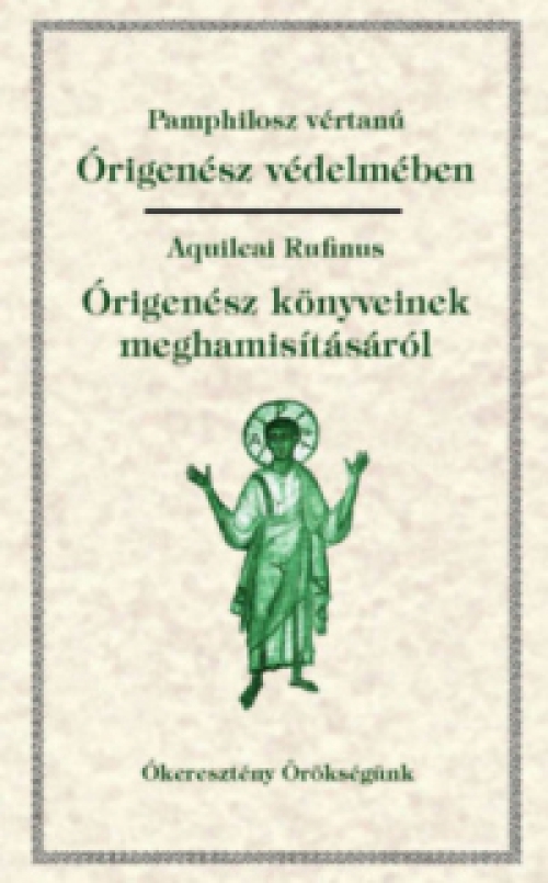 Aquileai Rufinus, Pamphilosz Vértanú - Órigenész védelmében - Órigenész könyveinek meghamisításáról