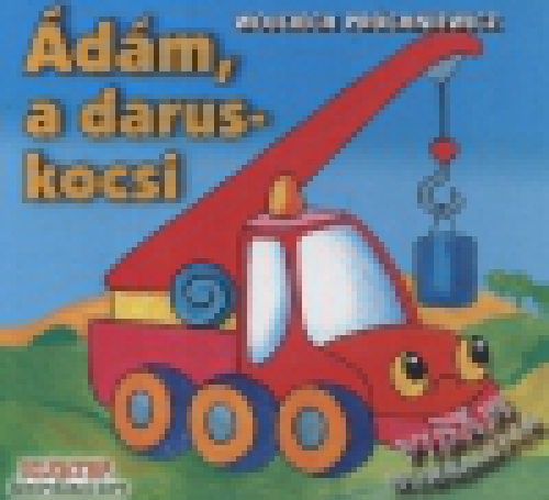 Ádám, a daruskocsi - Vidám munkagépek