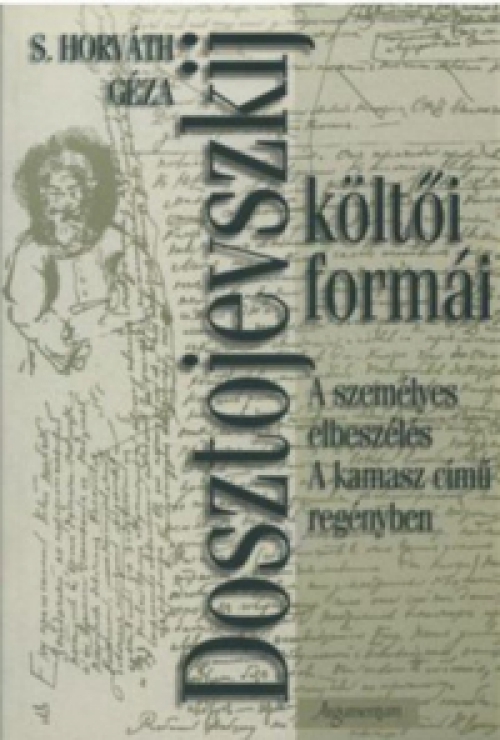 S. Horváth Géza - Dosztojevszkij költői formái