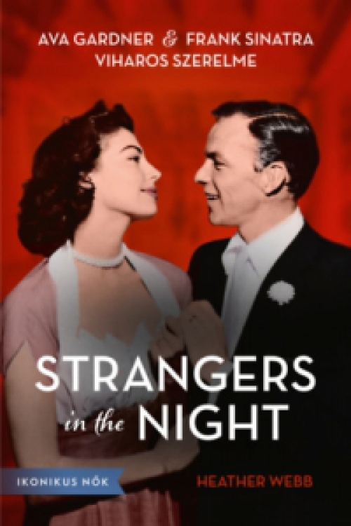 Heather Webb - Strangers in the Night - Ava Gardner és Frank Sinatra viharos szerelme