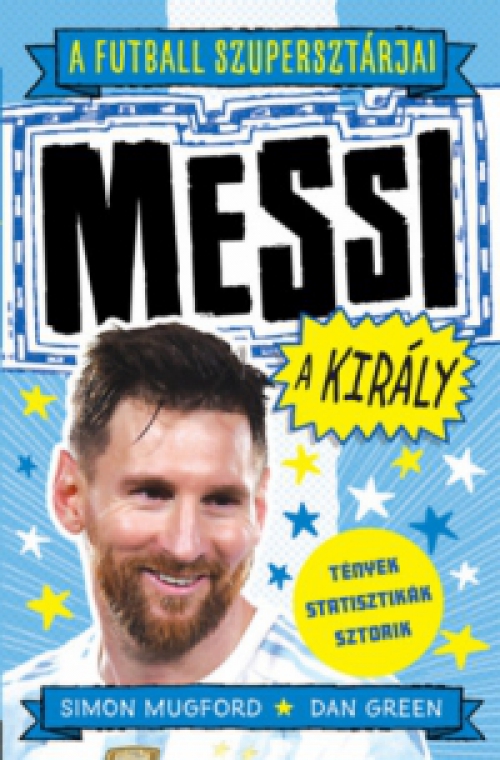 Green, Dan, Bán Tibor, Simon Mugford - A futball szupersztárjai: Messi, a király