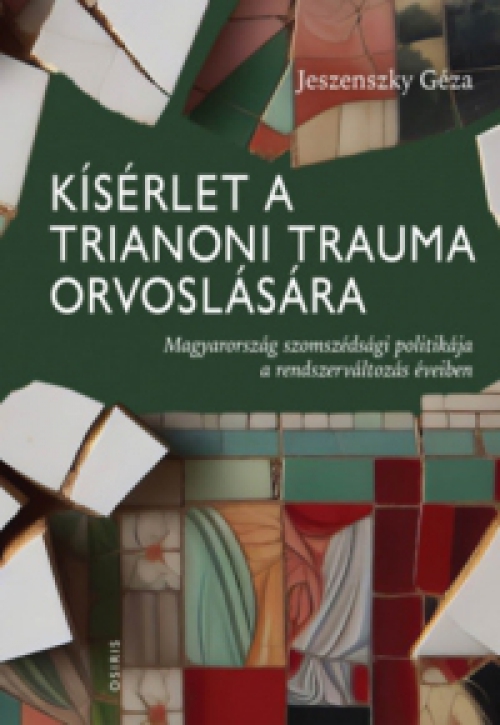 Jeszenszky Géza - Kísérlet a trianoni trauma orvoslására