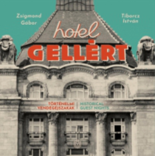 Zsigmond Gábor, Tiborcz István - Hotel Gellért - Történelmi vendégéjszakák
