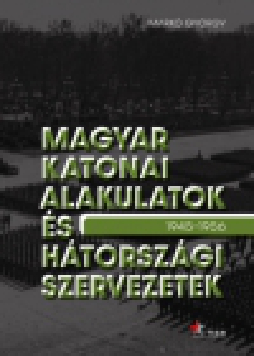 Magyar katonai alakulatok és hátországi szervezetek