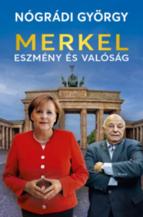 Nógrádi György - Merkel - Eszmény és valóság