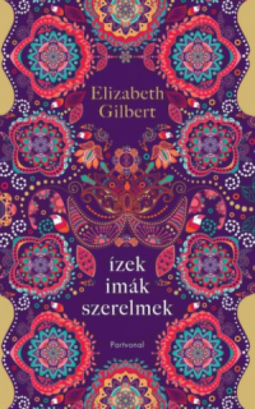 Elizabeth Gilbert - Ízek, imák, szerelmek