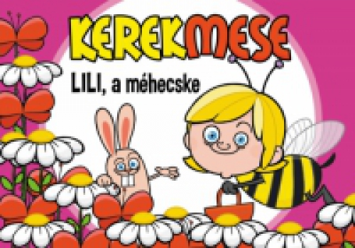 Nagy Mária (szerk.) - Kerekmese - Lili a méhecske