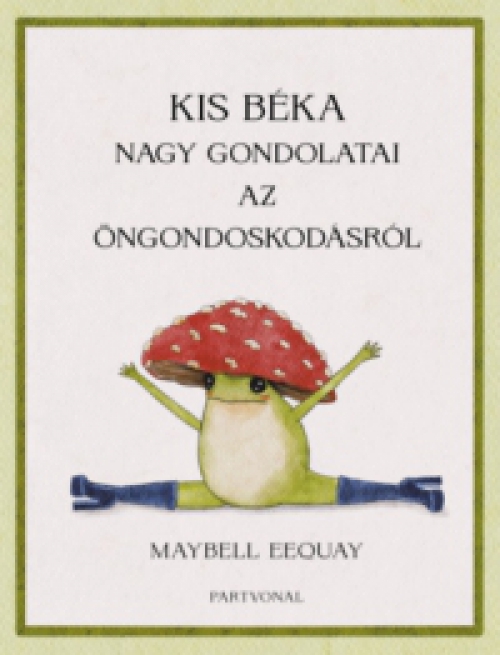 Maybell Eequay - Kis béka nagy gondolatai az öngondoskodásról