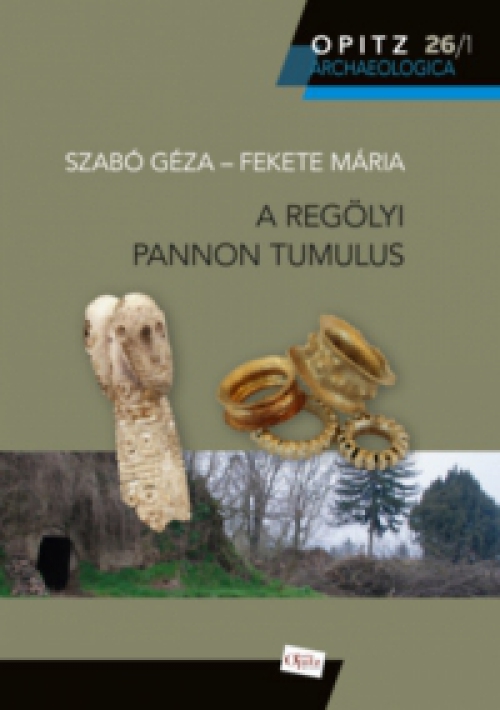 Szabó Géza, Fekete Mária - A regölyi pannon tumulus I-II.