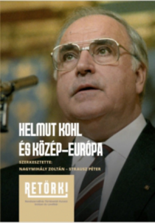 Nagymihály Zoltán (szerk.), Strausz Péter (szerk.) - Helmut Kohl és Közép-Európa