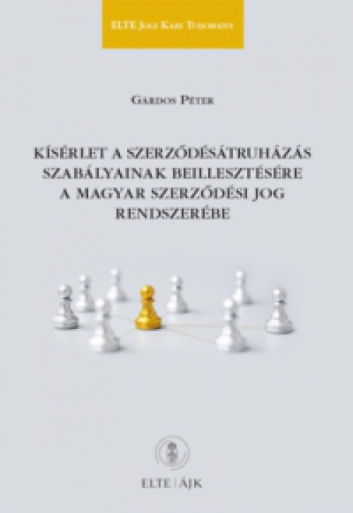 Gárdos Péter - Kísérlet a szerződésátruházás szabályainak beillesztésére a magyar szerződési jog rendszerébe