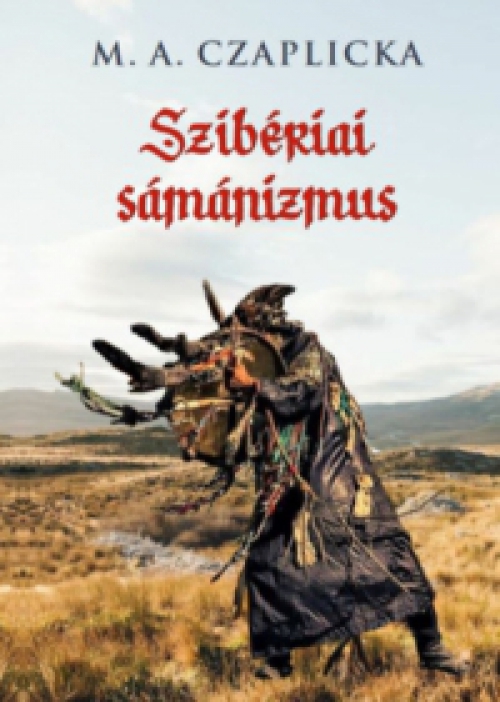 M.A. Czaplicka - Szibériai sámánizmus