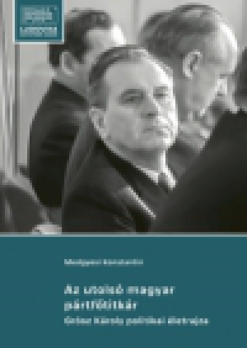 Az utolsó magyar pártfőtitkár
