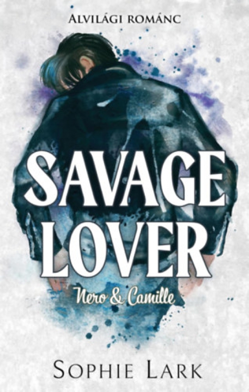 Sophie Lark - Alvilági románc 3. - Savage Lover