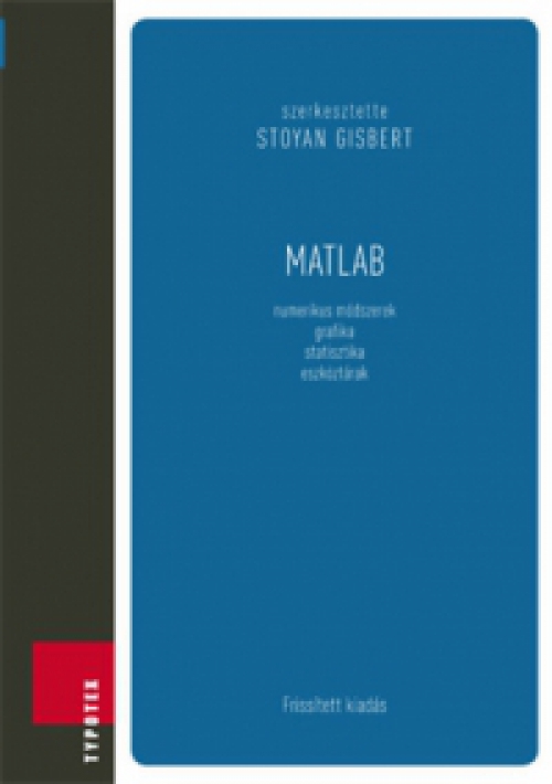 Stoyan (szerk.) Gisbert - Matlab - Numerikus módszerek, grafika, statisztika, eszköztárak