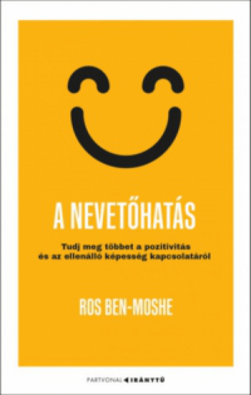 Ros Ben-Moshe - A nevetőhatás - Tudj meg többet a pozitivitás és az ellenálló képesség kapcsolatáról