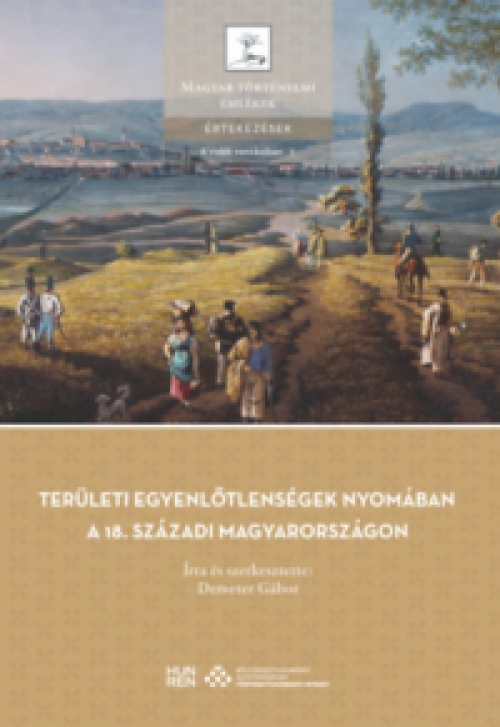 Demeter Gábor (Szerk.) - Területi egyenlőtlenségek nyomában a 18. századi Magyarországon