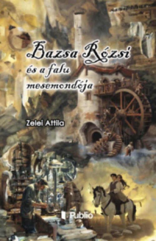 Zelei Attila - Bazsa Rózsi és a falu mesemondója