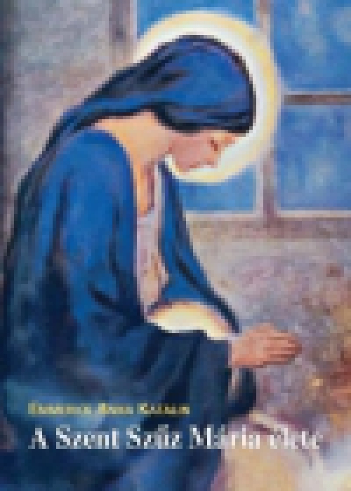 A Szent Szűz Mária élete