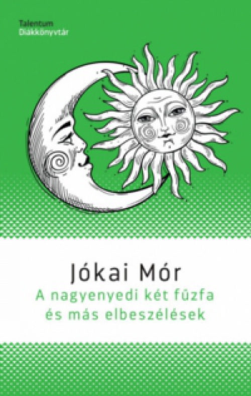 Jókai Mór - A nagyenyedi két fűzfa és más elbeszélések