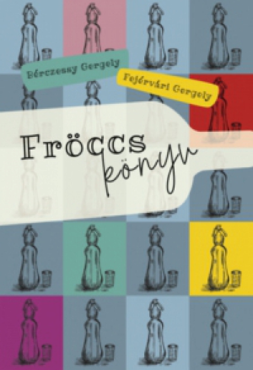 Fejérvári Gergely, Bérczessy Gergely - Fröccskönyv