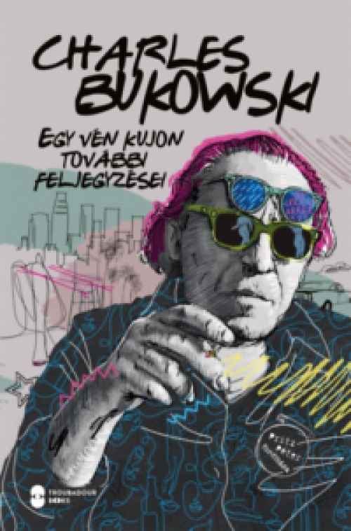 Charles Bukowski - Egy vén kujon további feljegyzései