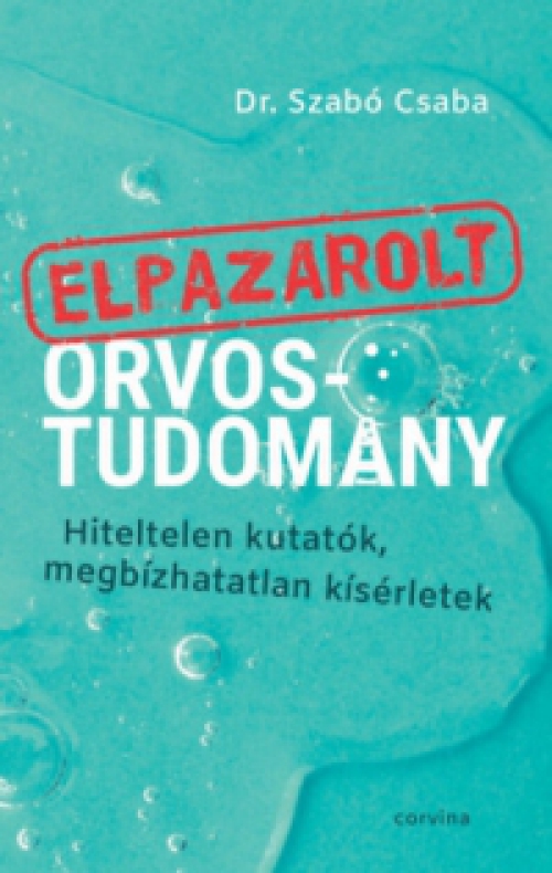 Dr. Szabó Csaba - Elpazarolt orvostudomány