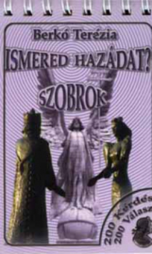 Berkó Terézia - Ismered hazádat? - Szobrok (200 kérdés, 200 válasz)