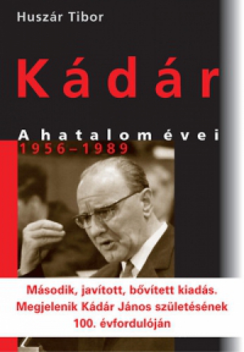 Huszár Tibor - Kádár - A hatalom évei 1956-1989