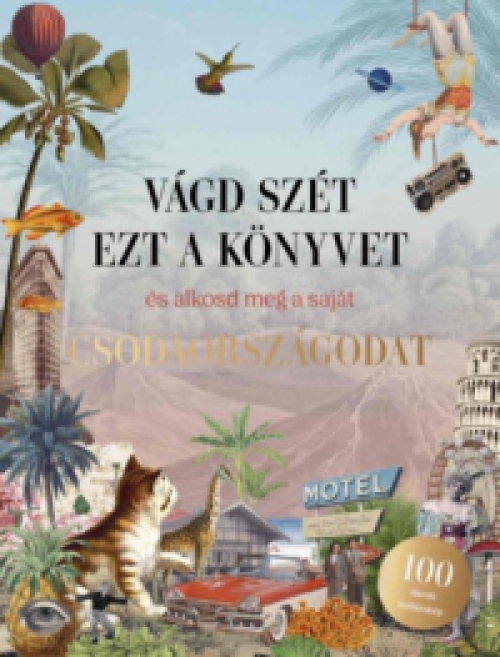 Eliza Scott - Vágd szét ezt a könyvet, és alkosd meg a saját Csodaországodat - Kollázskönyv