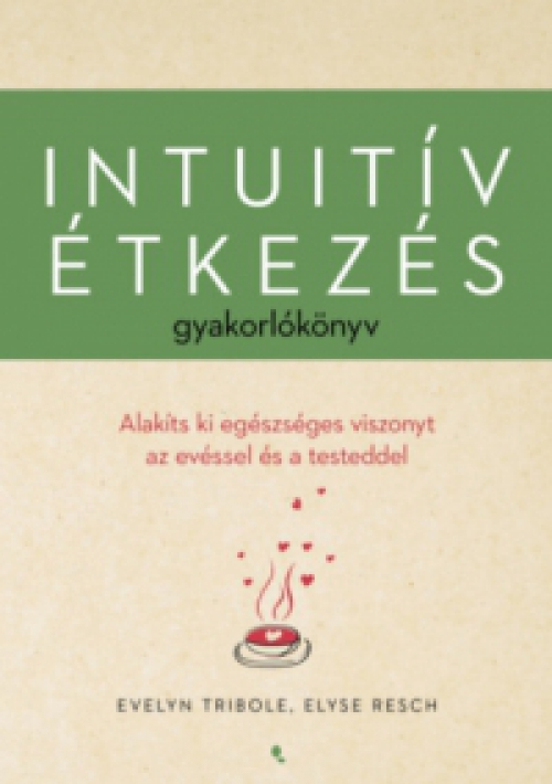 Resch Elyse, Evelyn Tribole - Intuitív étkezés gyakorlókönyv