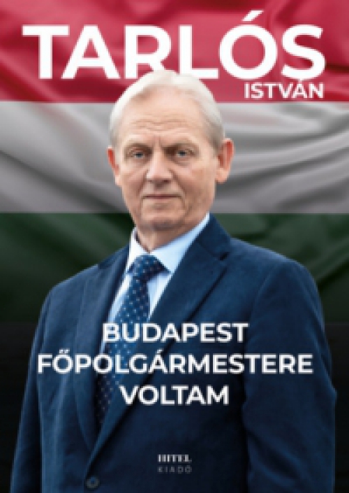 Tarlós István - Budapest főpolgármestere voltam