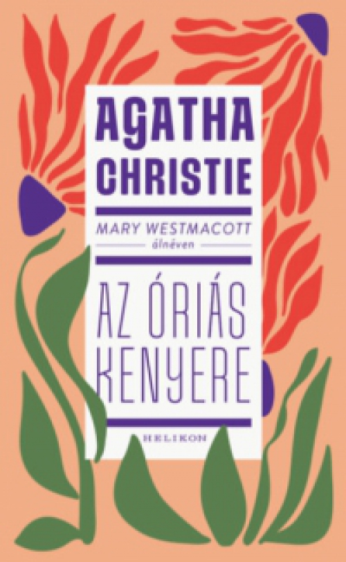 Agatha Christie - Mary Westmacott: Az óriás kenyere