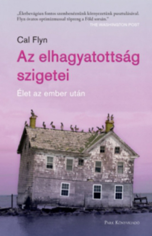 Cal Flyn - Az elhagyatottság szigetei