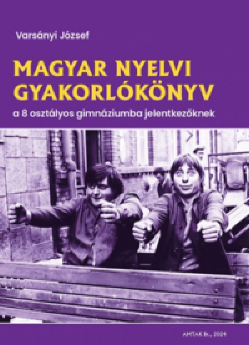 Varsányi József - Magyar nyelvi gyakorlókönyv a 8 osztályos gimnáziumba jelentkezőknek