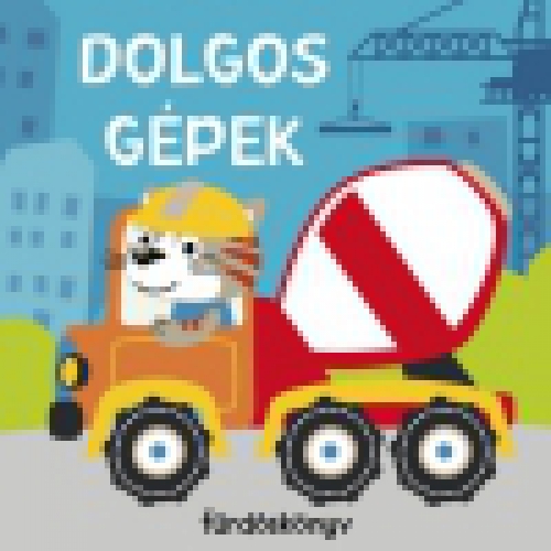 Dolgos munkagépek - Fürdőskönyv