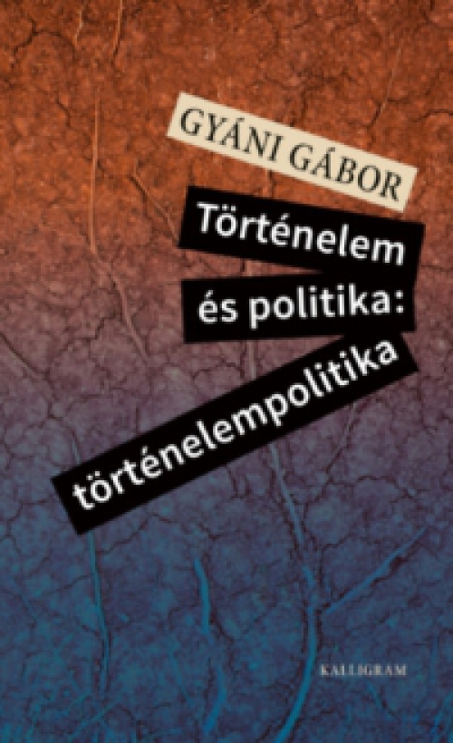 Gyáni Gábor - Történelem és politika: történelempolitika