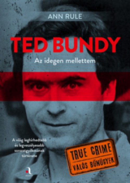 Ann Rule - Ted Bundy: Az idegen mellettem