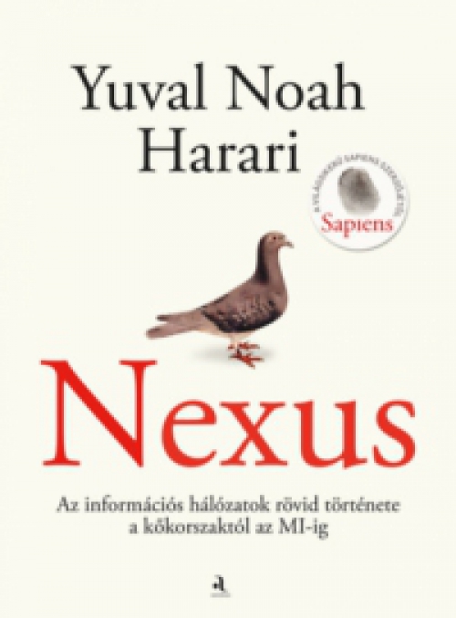 Yuval Noah Harari - Nexus - Az információs hálózatok rövid története a kőkorszaktól az MI-ig