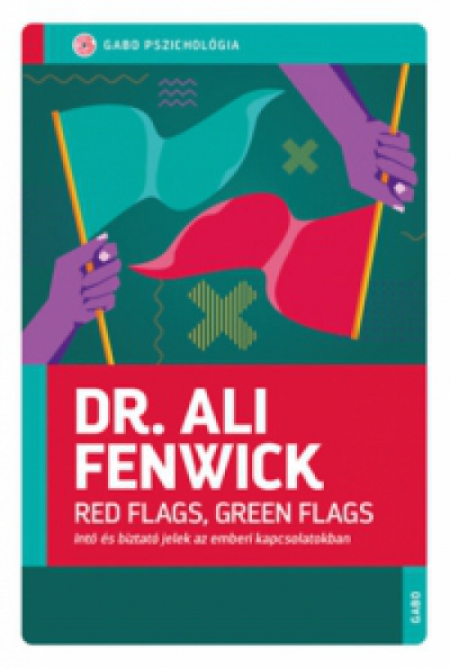 Dr. Ali Fenwick - Red Flags, Green Flags - Intő és biztató jelek az emberi kapcsolatokban