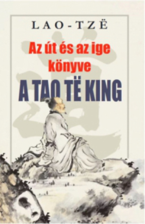 Lao-Tze - Az út és az ige könyve - A Tao Te King